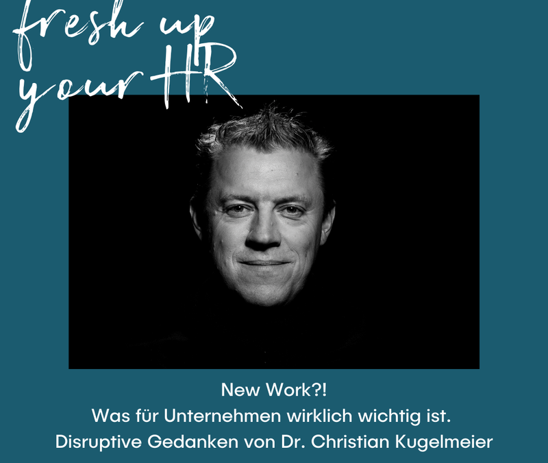 New Work und die Arbeitswelt 4.0. – Was für Unternehmen wirklich wichtig ist. Disruptive Gedanken von Dr. Christian Kugelmeier.