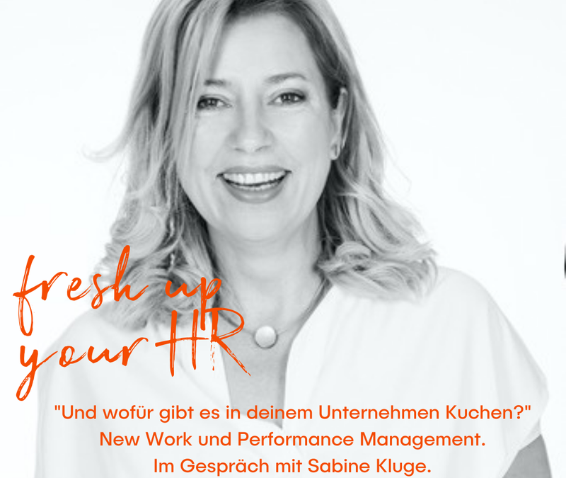 „Und wofür gibt es in deinem Unternehmen Kuchen?“ New Work und Performance Management. Im Gespräch mit Sabine Kluge.